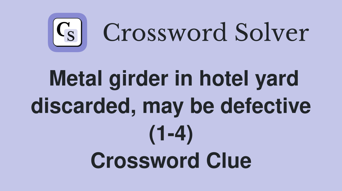 Metal girder in hotel yard discarded, may be defective (14) Crossword Clue Answers